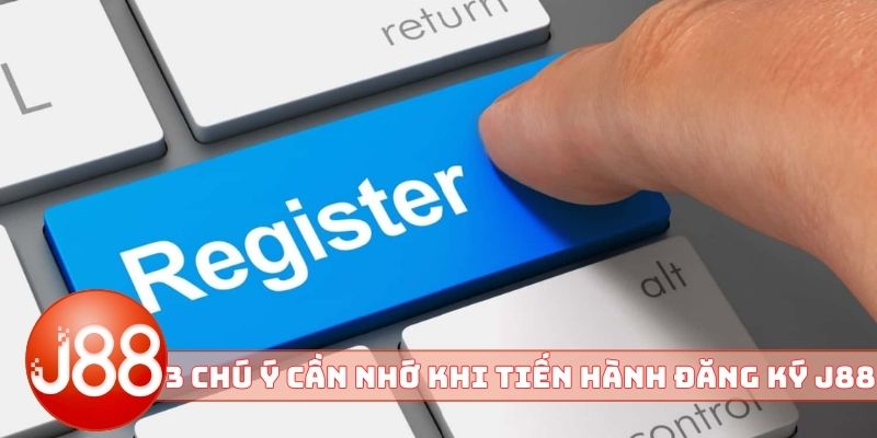 3 chú ý cần nhớ khi tiến hành đăng ký J88