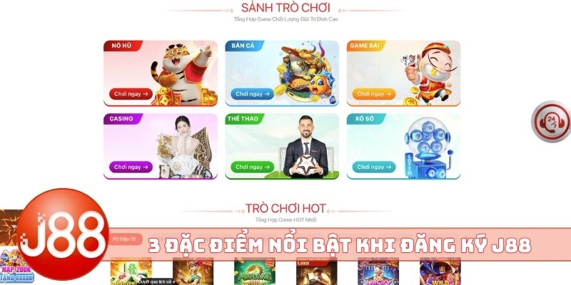 3 đặc điểm nổi bật khi đăng ký J88