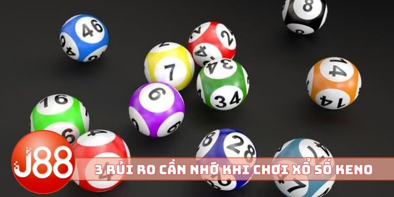3 rủi ro cần nhớ khi chơi xổ số Keno