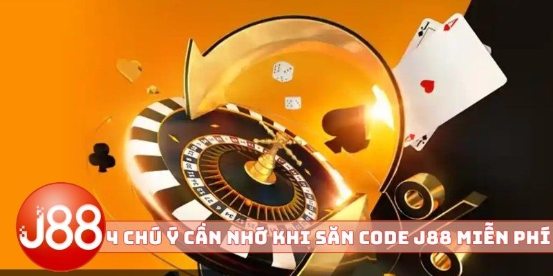 4 chú ý cần nhớ khi săn code J88 miễn phí