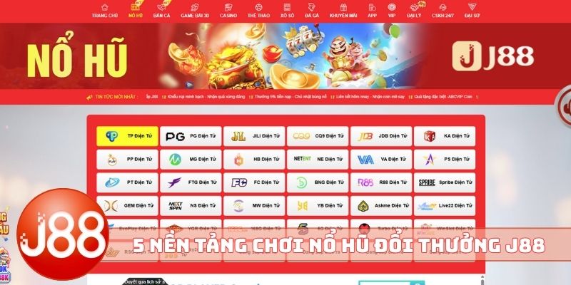 5 nền tảng chơi nổ hũ đổi thưởng J88 hot hit