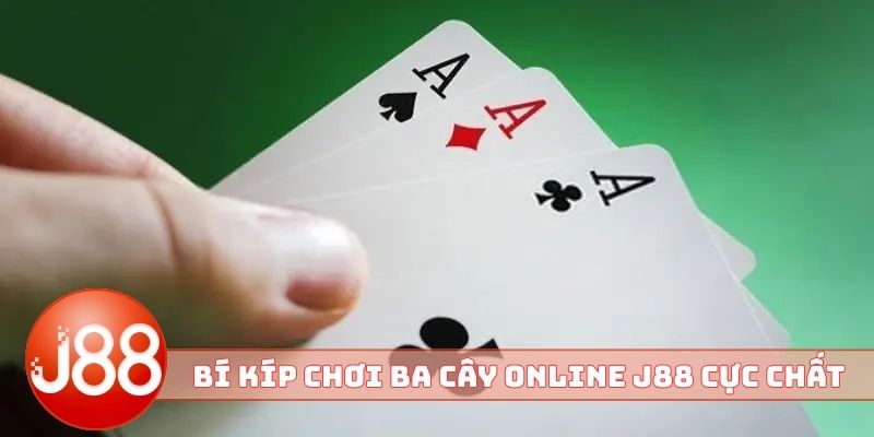Bí kíp chơi ba cây online J88 cực chất