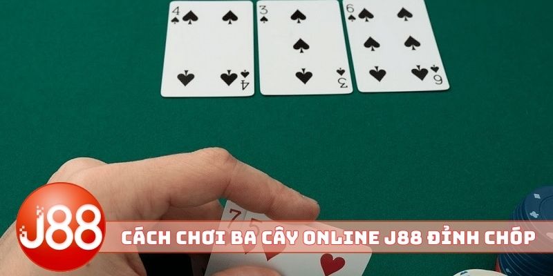 Cách chơi ba cây online J88 đỉnh của chóp