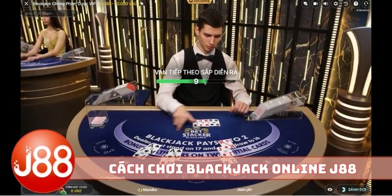 Cách chơi Blackjack online J88 đỉnh chóp