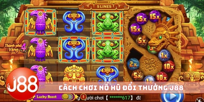 Cách chơi nổ hũ đổi thưởng J88 đỉnh của chóp