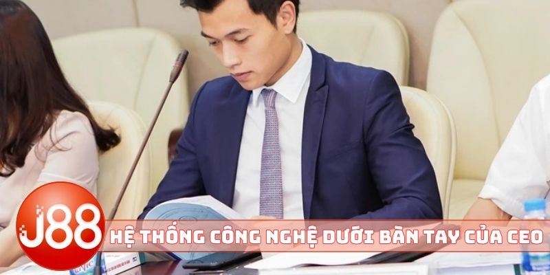 Hệ thống công nghệ dưới bàn tay của CEO J88