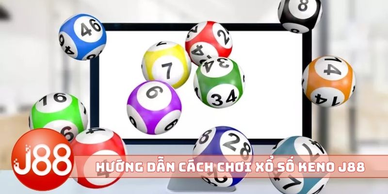 Hướng dẫn cách chơi xổ số Keno J88 chuẩn
