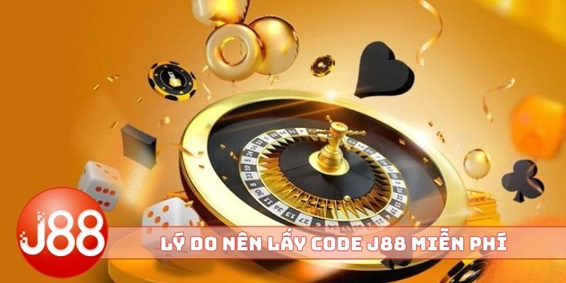 Lý do nên lấy code J88 miễn phí thường xuyên