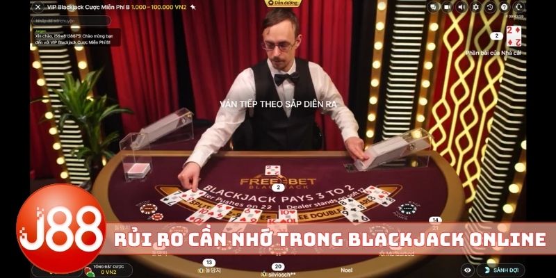 Rủi ro cần nhớ khi chơi Blackjack online J88